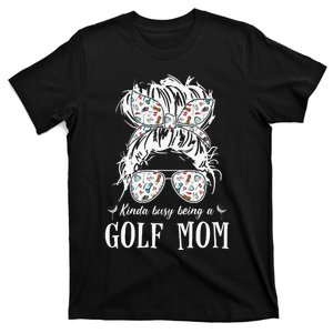 Kinda Busy Being A Golf Mom Messy Hair In Bun T-Shirt