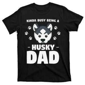 Kinda Busy Being A Husky Dad Siberian Huskies T-Shirt