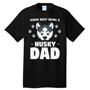 Kinda Busy Being A Husky Dad Siberian Huskies Tall T-Shirt