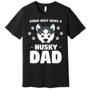 Kinda Busy Being A Husky Dad Siberian Huskies Premium T-Shirt