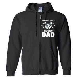 Kinda Busy Being A Husky Dad Siberian Huskies Full Zip Hoodie