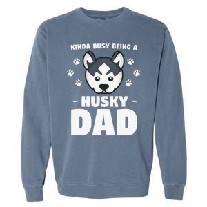 Kinda Busy Being A Husky Dad Siberian Huskies Garment-Dyed Sweatshirt