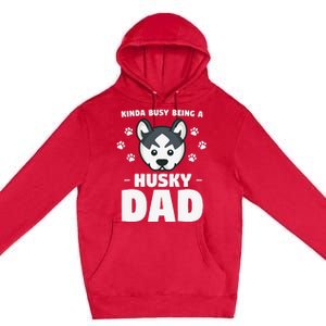 Kinda Busy Being A Husky Dad Siberian Huskies Premium Pullover Hoodie