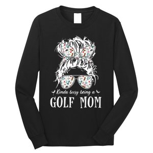 Kinda busy being a golf mom messy hair funny Long Sleeve Shirt