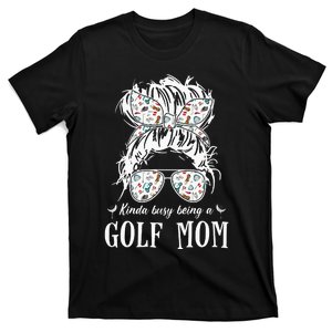 Kinda busy being a golf mom messy hair funny T-Shirt