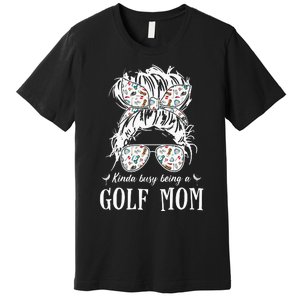 Kinda busy being a golf mom messy hair funny Premium T-Shirt