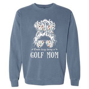 Kinda busy being a golf mom messy hair funny Garment-Dyed Sweatshirt