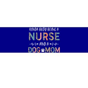 Kinda Busy Being A Nurse Dog Mom Pet Lover Happy Mothers Day Gift Bumper Sticker