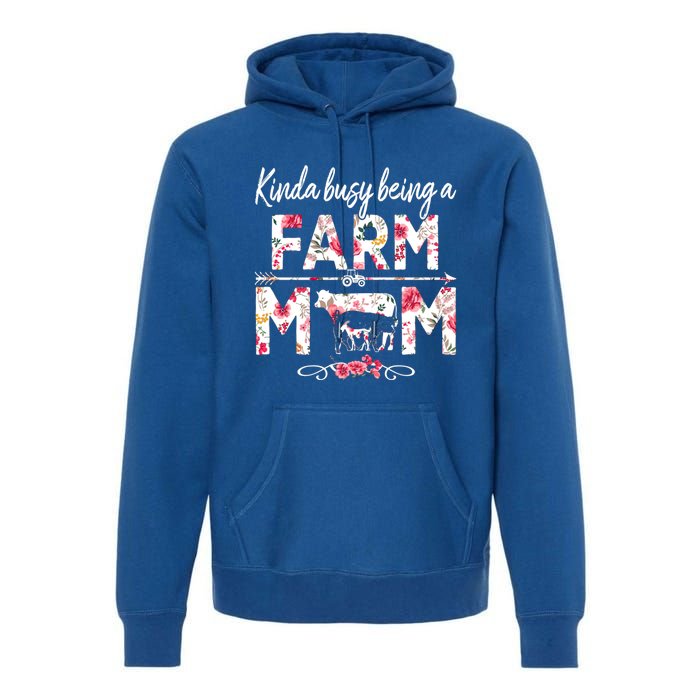 Kinda Busy Being A Farm Mom Funny Farm Mom Mothers Day Gift Premium Hoodie