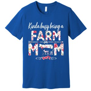 Kinda Busy Being A Farm Mom Funny Farm Mom Mothers Day Gift Premium T-Shirt