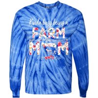 Kinda Busy Being A Farm Mom Funny Farm Mom Mothers Day Gift Tie-Dye Long Sleeve Shirt