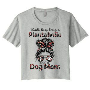 Kinda Busy Being A Plantaholic And A Dog Mom Plant Lover Women's Crop Top Tee