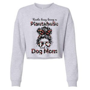 Kinda Busy Being A Plantaholic And A Dog Mom Plant Lover Cropped Pullover Crew