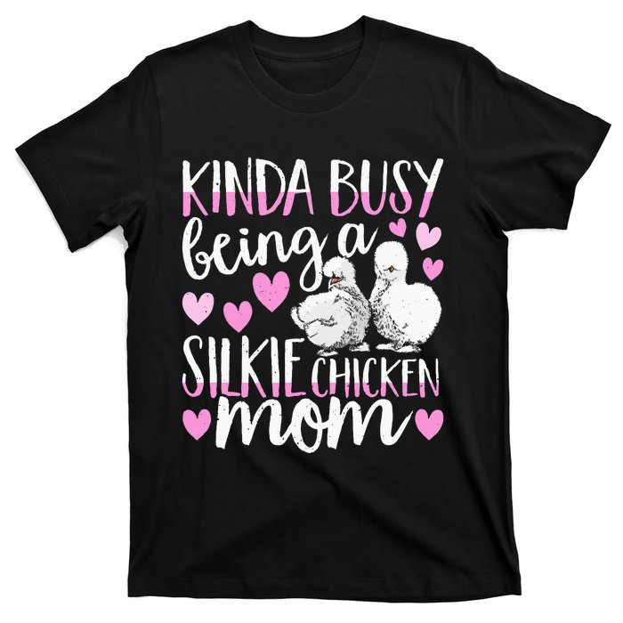 Kinda Busy Being A Silkie Chicken Mom Cute Silky Chicken Pet T-Shirt