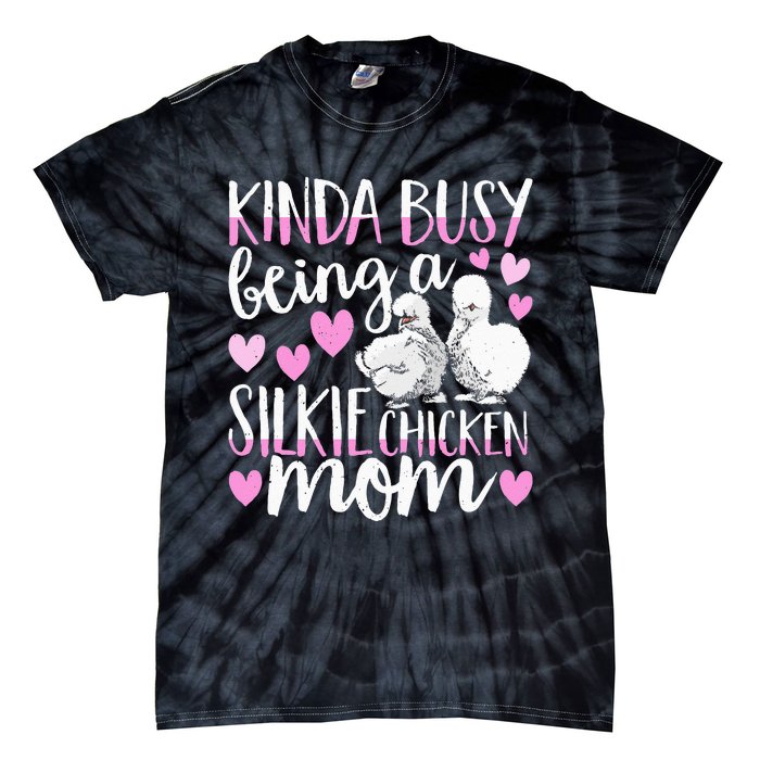 Kinda Busy Being A Silkie Chicken Mom Cute Silky Chicken Pet Tie-Dye T-Shirt