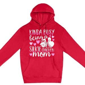 Kinda Busy Being A Silkie Chicken Mom Cute Silky Chicken Pet Premium Pullover Hoodie