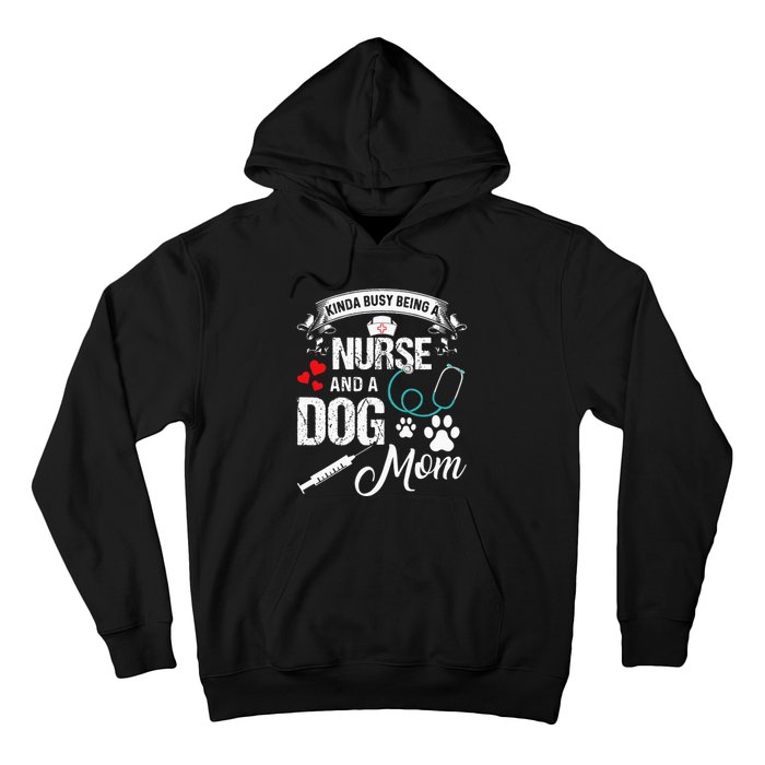 Kinda Busy Being A Nurse And A Dog Mom Women Hoodie