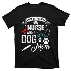 Kinda Busy Being A Nurse And A Dog Mom Women T-Shirt