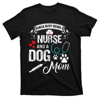 Kinda Busy Being A Nurse And A Dog Mom Women T-Shirt