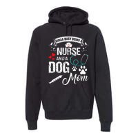 Kinda Busy Being A Nurse And A Dog Mom Women Premium Hoodie