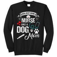 Kinda Busy Being A Nurse And A Dog Mom Women Tall Sweatshirt