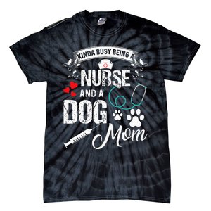 Kinda Busy Being A Nurse And A Dog Mom Women Tie-Dye T-Shirt