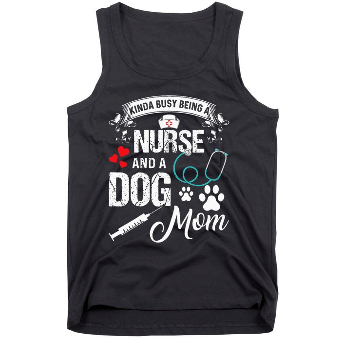 Kinda Busy Being A Nurse And A Dog Mom Women Tank Top