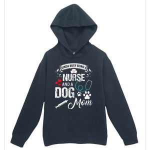 Kinda Busy Being A Nurse And A Dog Mom Women Urban Pullover Hoodie