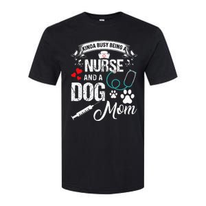 Kinda Busy Being A Nurse And A Dog Mom Women Softstyle CVC T-Shirt