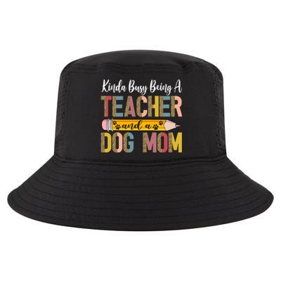 Kinda Busy Being A Teacher And A Dog Mom Dog Lovers Gift Cool Comfort Performance Bucket Hat