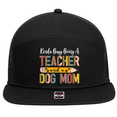 Kinda Busy Being A Teacher And A Dog Mom Dog Lovers Gift 7 Panel Mesh Trucker Snapback Hat