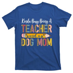 Kinda Busy Being A Teacher And A Dog Mom Dog Lovers Gift T-Shirt