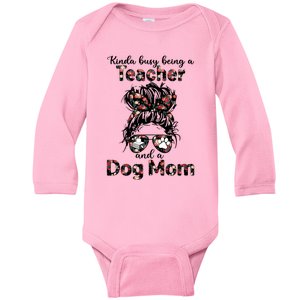 Kinda Busy Being A Teacher And A Dog Mom Messy Bun Floral Gift Baby Long Sleeve Bodysuit