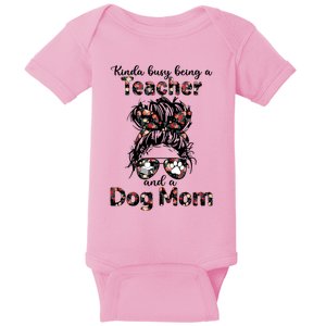 Kinda Busy Being A Teacher And A Dog Mom Messy Bun Floral Gift Baby Bodysuit