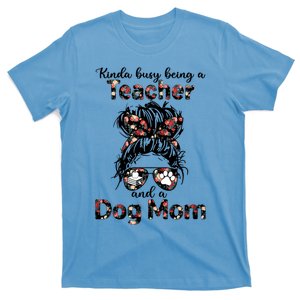 Kinda Busy Being A Teacher And A Dog Mom Messy Bun Floral Gift T-Shirt