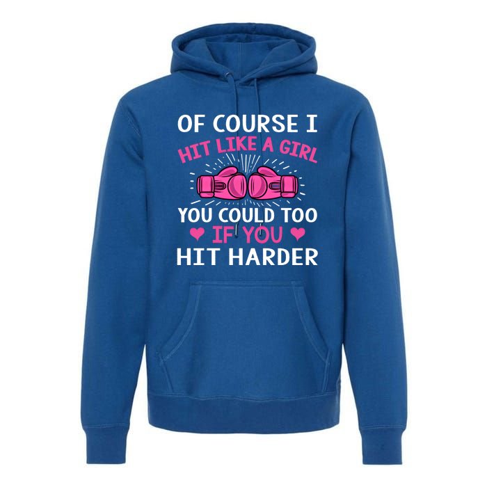 Kickboxing Boxing Class Saying Of Course I Hit Like A Cute Gift Premium Hoodie