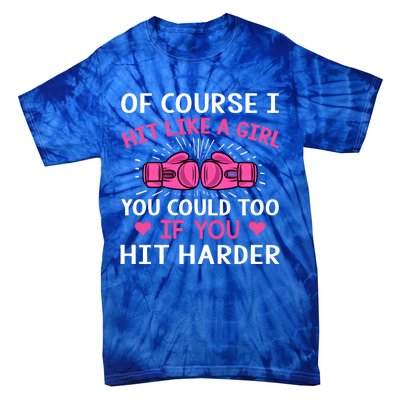 Kickboxing Boxing Class Saying Of Course I Hit Like A Cute Gift Tie-Dye T-Shirt