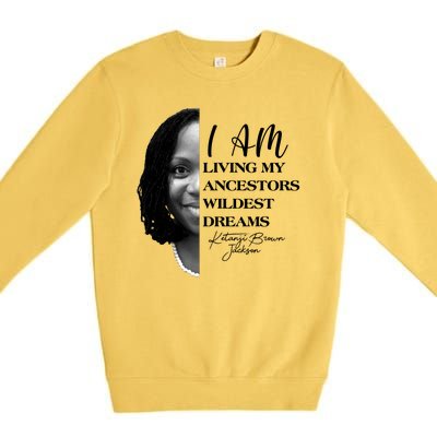 Ketanji Brown Jackson I Am Living My Ancestors Wildest Dreams Premium Crewneck Sweatshirt