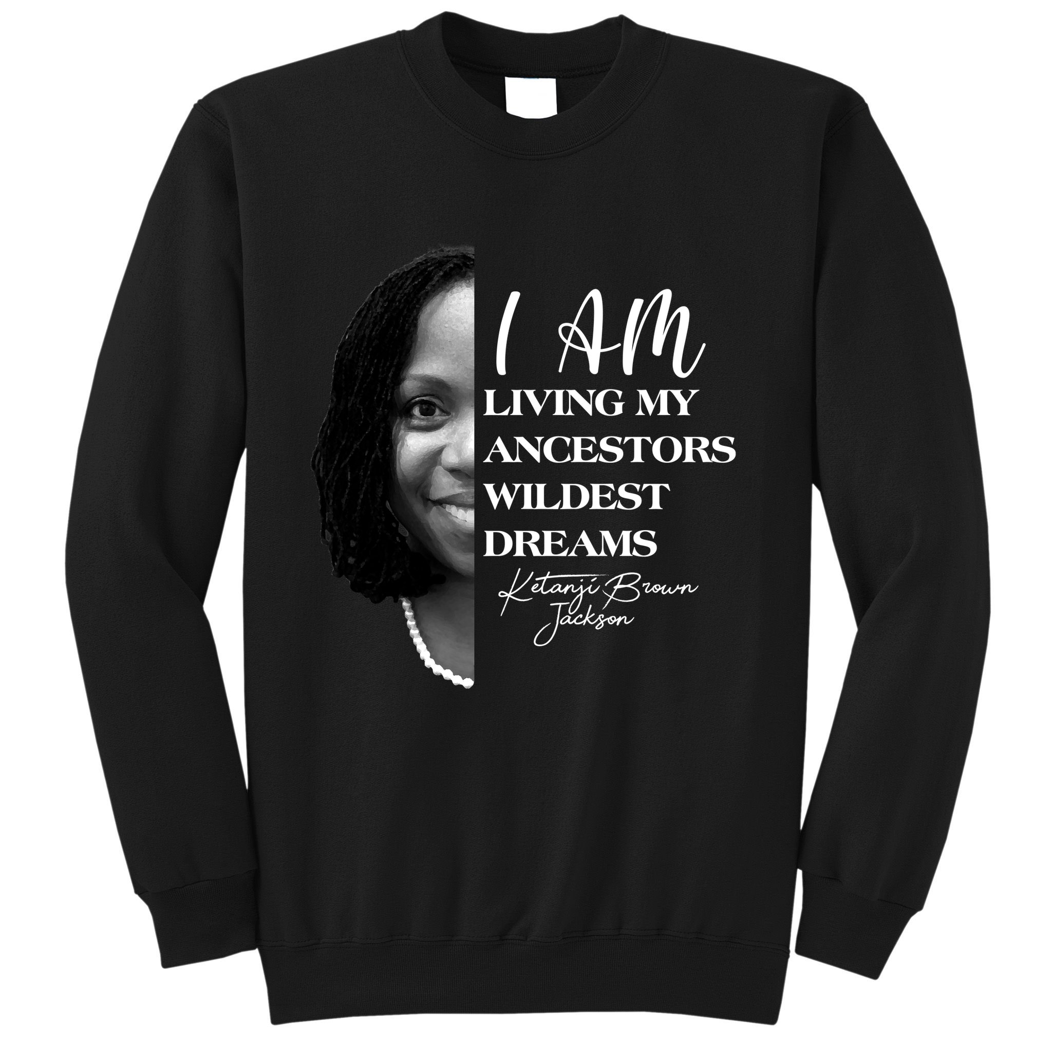 Ketanji Brown Jackson I Am Living My Ancestors Wildest Dreams Sweatshirt