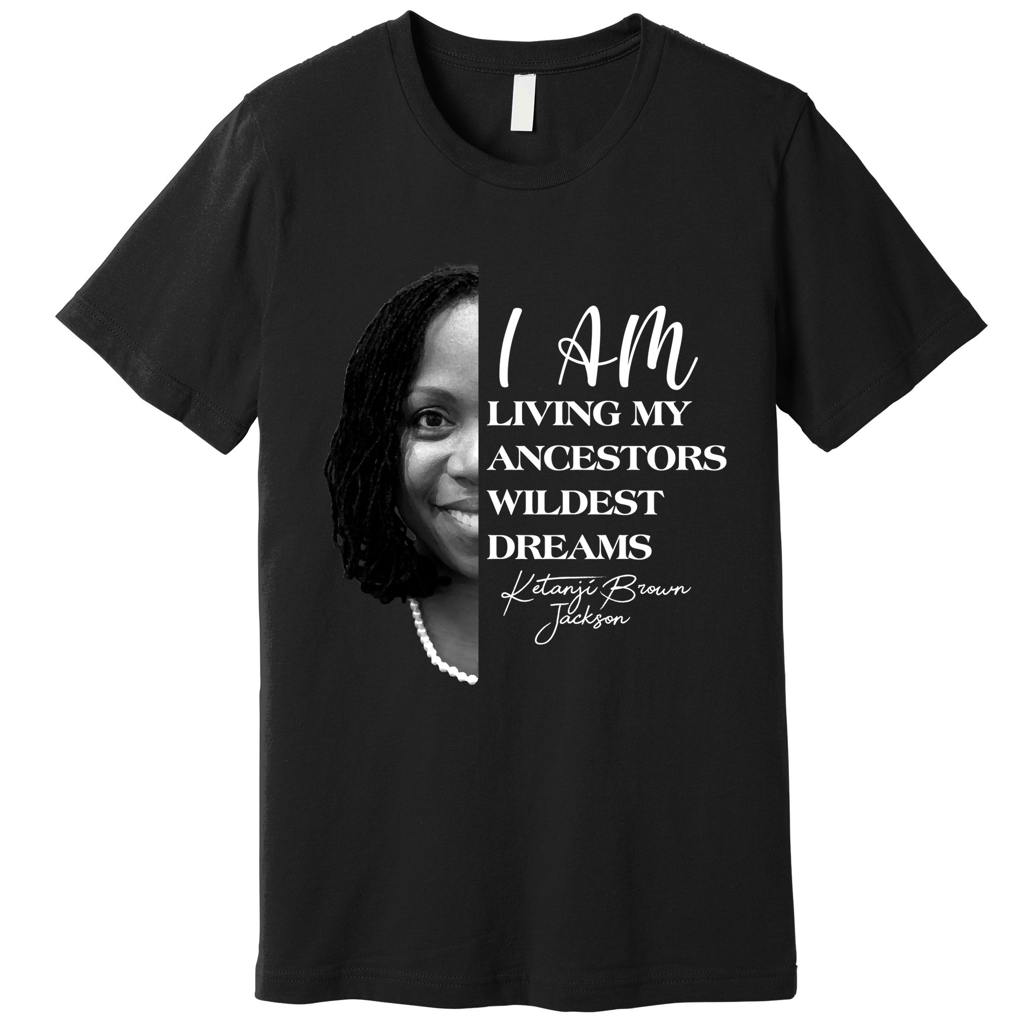 Ketanji Brown Jackson I Am Living My Ancestors Wildest Dreams Premium T-Shirt