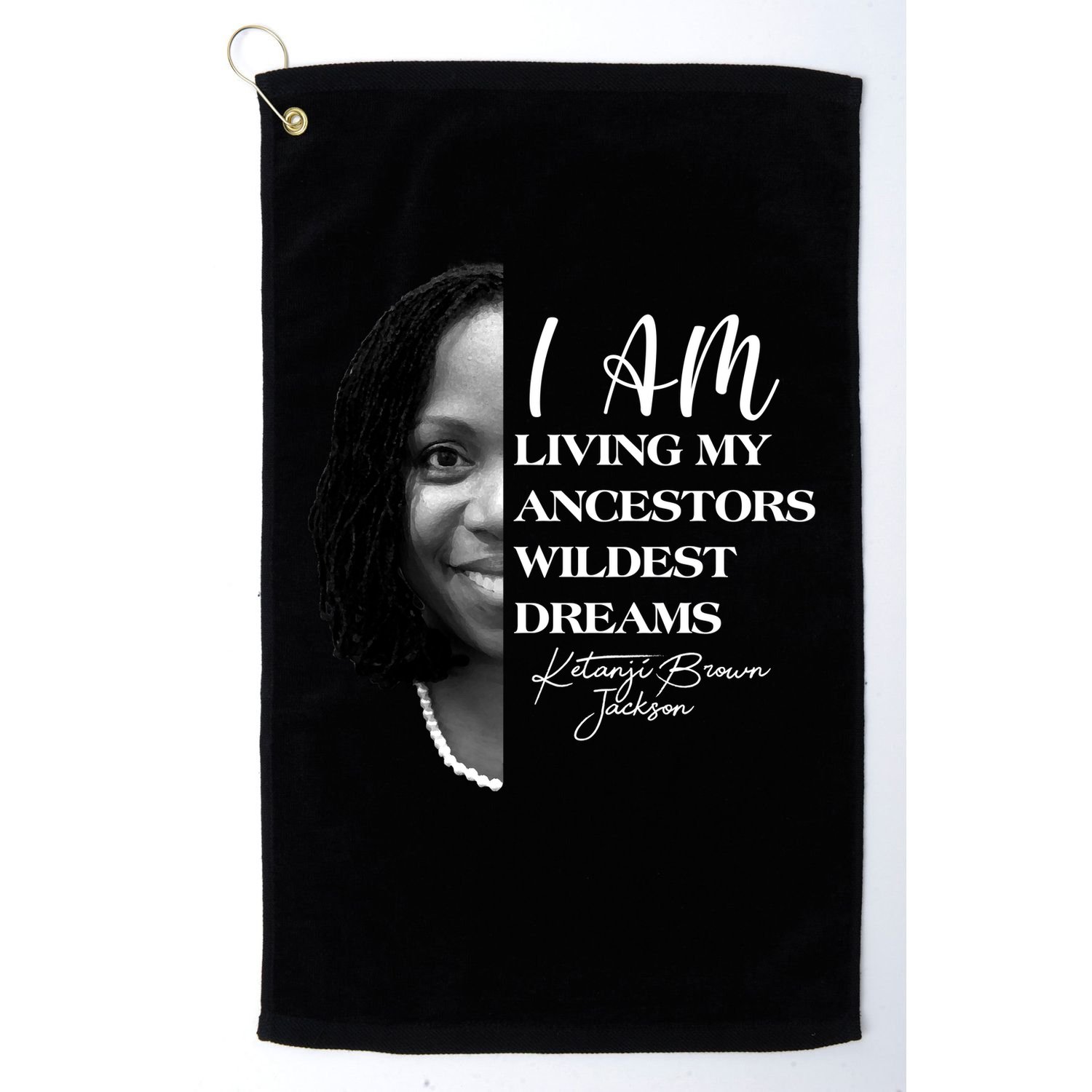 Ketanji Brown Jackson I Am Living My Ancestors Wildest Dreams Golf Towel