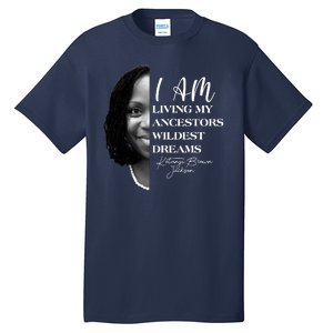 Ketanji Brown Jackson I Am Living My Ancestors Wildest Dreams Tall T-Shirt