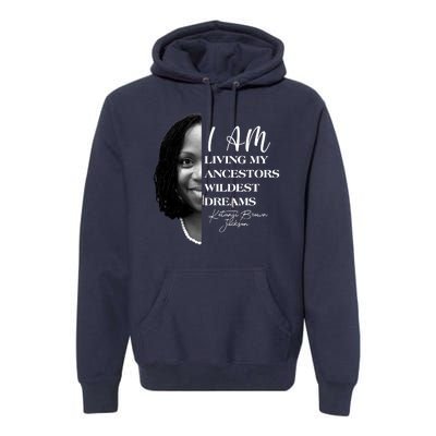 Ketanji Brown Jackson I Am Living My Ancestors Wildest Dreams Premium Hoodie