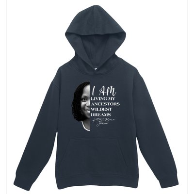 Ketanji Brown Jackson I Am Living My Ancestors Wildest Dreams Urban Pullover Hoodie