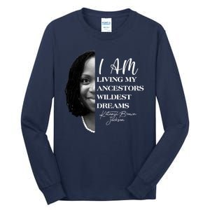 Ketanji Brown Jackson I Am Living My Ancestors Wildest Dreams Tall Long Sleeve T-Shirt