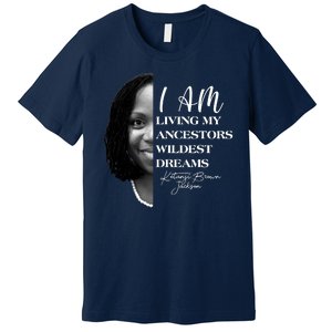 Ketanji Brown Jackson I Am Living My Ancestors Wildest Dreams Premium T-Shirt