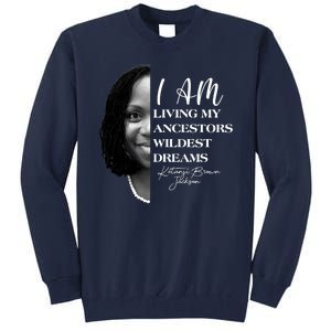 Ketanji Brown Jackson I Am Living My Ancestors Wildest Dreams Tall Sweatshirt