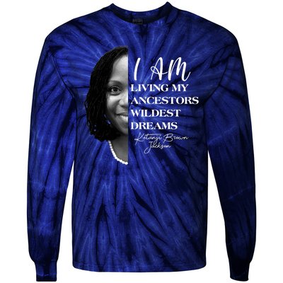 Ketanji Brown Jackson I Am Living My Ancestors Wildest Dreams Tie-Dye Long Sleeve Shirt