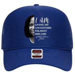 Ketanji Brown Jackson I Am Living My Ancestors Wildest Dreams High Crown Mesh Back Trucker Hat