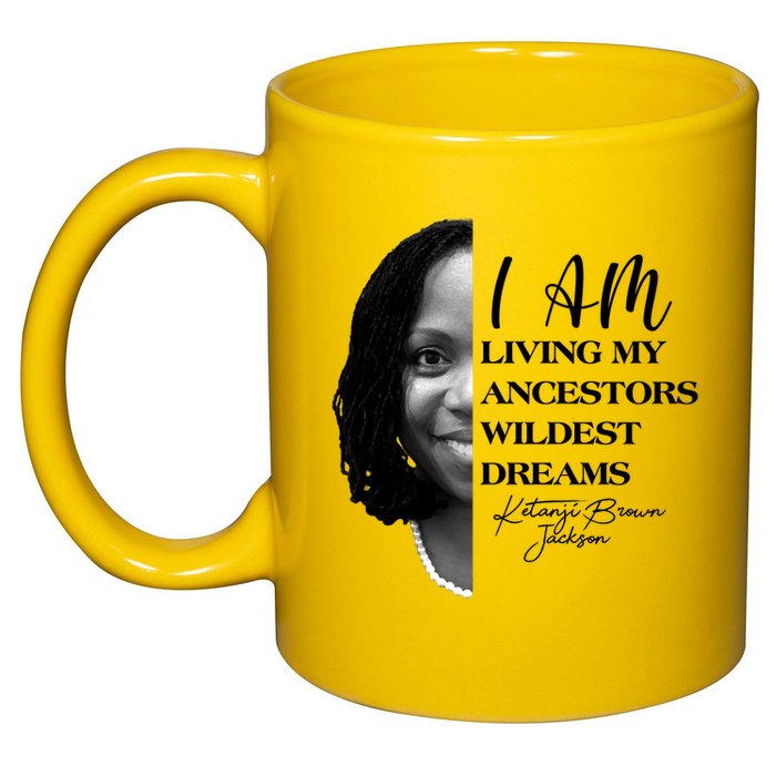 Ketanji Brown Jackson I Am Living My Ancestors Wildest Dreams 11oz C Handle Ceramic Mug